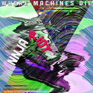 Where machines go to die / Nnja Riot..
