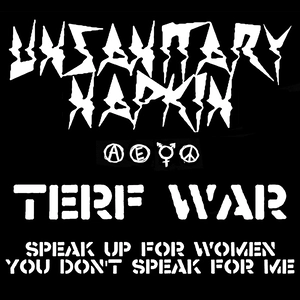 TERF war / Unsanitary Napkin.