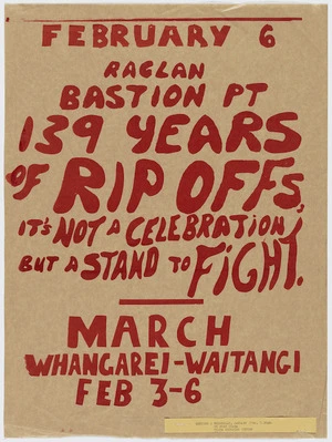 February 6. Raglan, Bastion Pt. 139 years of rip offs. It's not a celebration but a stand to fight. March Whangarei - Waitangi, Feb 3-6 [1979]