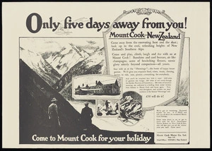 Mount Cook Motor Company Ltd.: Only five days away from you! Mount Cook - New Zealand [ca 1930]
