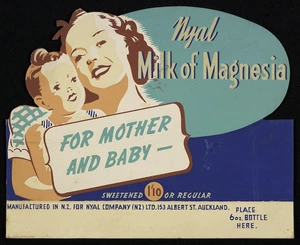 Nyal Company (NZ) Ltd: Nyal milk of magnesia, for mother and baby - sweetened or regular, 1/10. Manufactured in N.Z. for Nyal Company (NZ) Ltd., 153 Albert St. Auckland [late 1940s?]