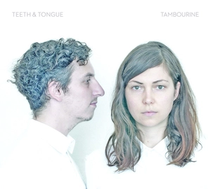Tambourine / Teeth & Tongue.