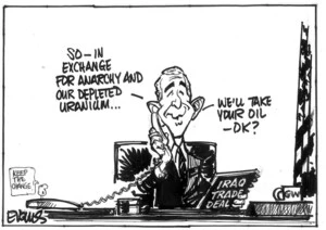 Evans, Malcolm, 1945- :So - in exchange for anarchy and our depleted uranium... we'll take your oil - ok? New Zealand Herald, 14 May 2003.