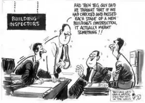 Evans, Malcolm, 1945- :Building Inspectors. 'And then this guy said he thought that if we had checked and passed each stage of a new building's construction, it actually meant something!!' New Zealand Herald, 16 September, 2002.