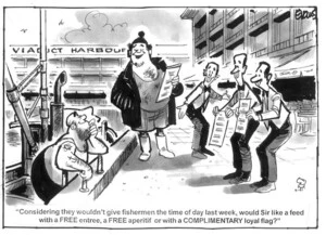 Evans, Malcolm, 1945- :"Considering they wouldn't give fishermen the time of day last week, would Sir like a feed withe a FREE entree, a FREE aperitif or with a COMPLIMENTARY loyal flag?" New Zealand Herald, 4 March, 2003.