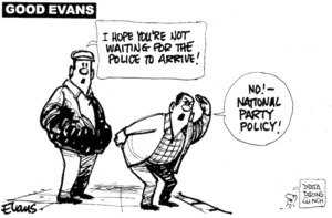 "I hope you're not waiting for the police to arrive!" "No! - National Party policy!" 12 June, 2008