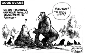 'Good Evans'. '125,000 previously unknown gorillas discovered in Africa-' "Feel that? - a chill wind?" 7 August, 2008