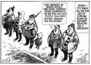 Evans, Malcolm, 1945- :'That incident in South Africa has made everyone more sympathetic to the ref and made people think more before abusing his decisions' 'Yeah! - It's taken all the fun out of coming along to support your kid on a Saturday' New Zealand Herald. August 16, 2002.