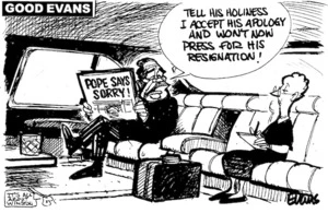 'Good Evans'. 'Pope says sorry!' "Tell his holiness I accept his apology and won't now press for his resignation!" 22 July, 2008