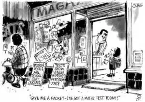 Evans, Malcolm 1945- : Magaz... Poorer pupils fail school cert exams. Tests show Viagra improves performance. 'Give me a packet - I've got a maths test today!' New Zealand Herald, 29 May 2001.