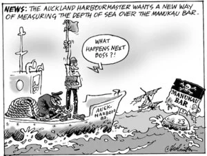 News. The Auckland harbour master wants a new way of measuring the depth of sea over the Manukau bar. "What happens next, Boss?" 30 June, 2004