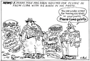 Smith, Ashley W., 1948- :News. A Miami man has been indicted for flying in from Cuba with 44 birds in his pants. New Zealand Shipping Gazette, 24 November 2001.
