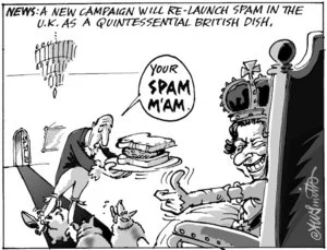 News. A new campaign will re-launch Spam in the U.K. as a quintessential British dish. "Your spam m'am." 4 November, 2004