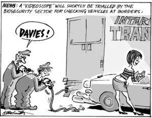 News. A 'Videoscope' will shortly be trialled by the Biosecurity sector for checking vehicles at borders. "Davies!" 17 May, 2005