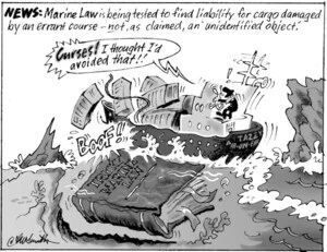 News. Marine law is being tested to find liability for cargo damaged by an errant course, - not, as claimed, an 'unidentified object'. "Curses! I thought I'd avoided that!!" 10 October, 2007