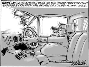 News. An Oz researcher believes the 'whole body vibration' endured by professional drivers could lead to impotence. 8 February, 2005
