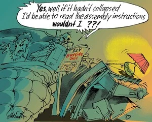 "YES, well if it hadn't collapsed, I'd be able to read the assembly instructions, WOULDN'T I??!" 26 August, 2007