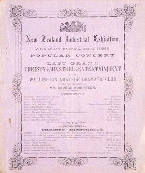 New Zealand Industrial Exhibition :Wednesday evening, 21st October. Popular concert and last grand Christy Minstrel Entertainment by the Wellington Amateur Dramatic Club under the direction of Mr George Robertson. [Programme flyer. 1885].