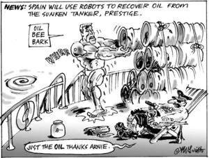 News. Spain will use robots to recover oil from the sunken tanker, Prestige. "Oil, bee bark." "Just the oil thanks Arnie." 16 June, 2004