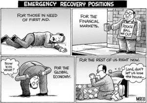 Emergency recovery positions - For those in need of first aid. For the financial markets. For the global economy - "Now kiss what?" For the rest of us right now - "Lord, don't let us lose the house..." 26 November, 2008.