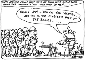 Bromhead, Peter, 1933- :'Right Jan...you on the vickers..and the other nineteen pick up the bodies...' Auckland Star, 28 July 1981.