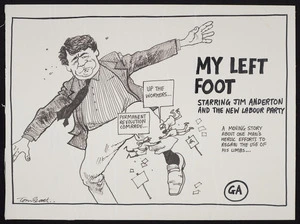 Scott, Thomas, 1947- :'My Left Foot' starring Jim Anderton and the New Labour Party. A moving story about one man's heroic efforts to regain the use of his limbs ... [1989]