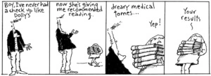 "Boy, I've never had a check up like Dolly's. Now she's giving me recommended reading... dreary medical tomes..." "Yep! Your results" New Zealand Doctor, 4 August 2003