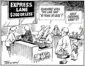 'Express Lane, $200 or less'. "Remember when the lane said '8 items or less'?" "About Christmas wasn't it?" 28 May, 2008