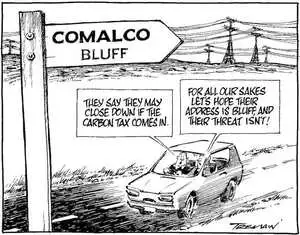 "They say they may close down if the carbon tax comes in." "For all our sakes let's hope their address is Bluff, and their threat isn't!" 13 May, 2008