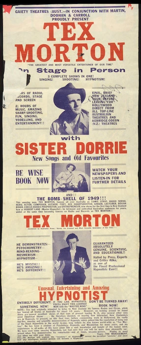 Gaiety Theatres (Australia), in conjunction with Martin, Doohan & Carroll, proudly present Tex Morton, "the greatest and most versatile entertainer of our time" on stage in person. 3 complete shows in one! Singing! Shooting! Hypnotism! [1950].
