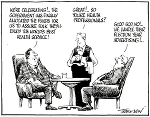 Tremain, Garrick, 1941- :"We're celebrating!..The government has finally allocated the funds for us to assure folk they'll enjoy the world's best health service." Otago Daily Times, 21 April 2005.