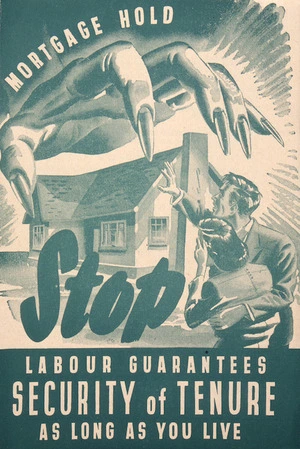 New Zealand Labour Party: Stop. Labour guarantees security of tenure as long as you live. [Cover. 1946].