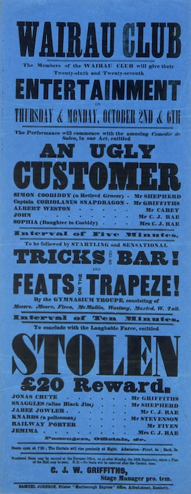 Wairau Club :The members of the Wairau Club will give their twenty-sixth and twenty-seventh entertainment on Thursday & Monday, October 2nd & 6th. Their performance will commence with ... "An ugly customer" ...to conclude with the laughable farce, entitled "Stolen, £20 reward". [1873]
