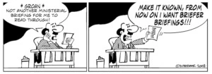 "Groan... Not another ministerial briefing for me to read through! Make it known, from now on I want briefer briefings!!!" 10 December, 2008.