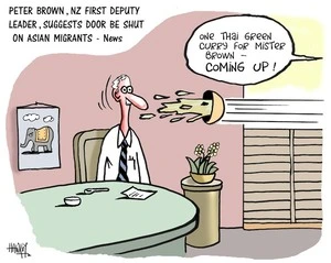 'Peter Brown, NZ First Deputy Leader, suggests door be shut on Asian migrants - News'. "One Thai green curry for Mister Brown - COMING UP!" 10 April, 2008