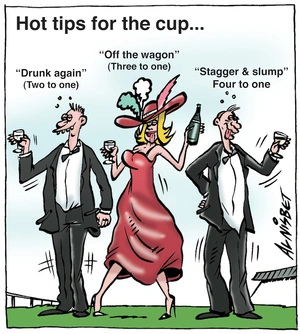 Hot tips for the cup... "Drunk again" (Two to one) "Off the wagon" (Three to one) "Stagger & slump" (Four to one) 13 November, 2007