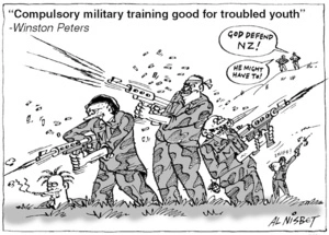 "Compulsory military training good for troubled youth" - Winston Peters. "God defend NZ!" "He might have to!" 4 September, 2004