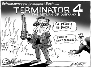 Schwarzenegger to support Bush... TERMINATOR 4; THE RETURN OF DUBYAH? "I'll possibly be back!" "Take it away George!" 30 October, 2004