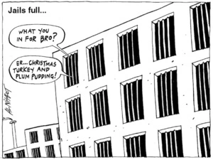 Jails full... "What you in for Bro?" "Er... Christmas Turkey and Plum Pudding!" 10 December, 2004