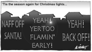 'Tis the season again for Christmas lights... NAFF OFF SANTA! YEAH! YER TOO FLAMIN' EARLY! YEAH! BACK OFF! 5 December, 2005