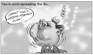 Tips to avoid spreading the flu... "Look out! Nigel's sneezing internally again!" 30 June, 2005