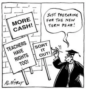 Nisbet, Alistair, 1958- :More Cash! Teachers have rights too! Sort it out! 'Just preparing for the new term dear!' Christchurch Press. 8 July, 2002.
