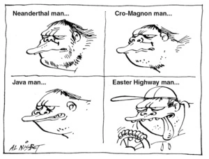 Neanderthal man... Cro-Magnon man... Java man... Easter Highway man... 9 April, 2004