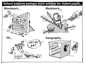 School subjects perhaps more suitable for violent students... Woodwork... Metalwork... PE... Geography... 2 April, 2004