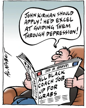 "John Kirwan should apply! He'd excel at guiding them through depression!" 27 November, 2007