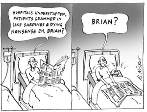 Hospitals understaffed, patients crammed in like sardines & dying nonsense eh, Brian? BRIAN?" 22 September, 2004.