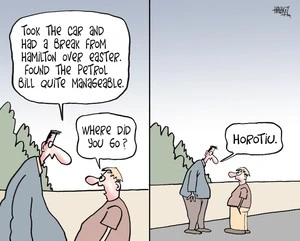 "Took the car and had a break from Hamilton over Easter. Found the petrol bill quite manageable." "Where did you go?" "Horotiu." 24 March, 2008