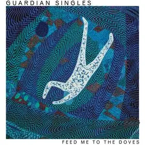 Feed me to the doves / Guardian Singles.