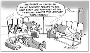 "Passengers on cancelled Air NZ economy flights to the Gold Coast are reminded of the "Hanging around the airport surcharges!"" 21 July, 2005