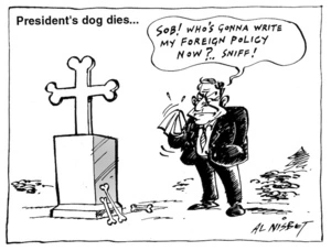 President's dog dies. "Sob! Who's gonna write my foreign policy now?.. Sniff!" 24 February, 2004.